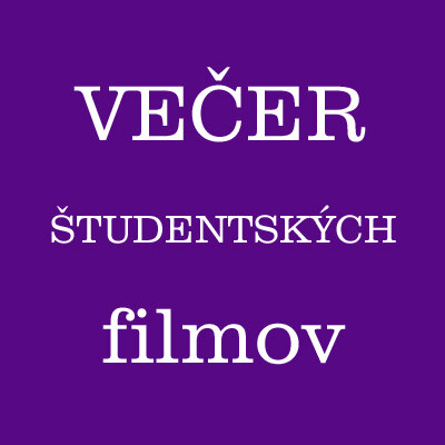 VEČER ŠTUDENTSKÝCH FILMOV AKADÉMIE UMENÍ